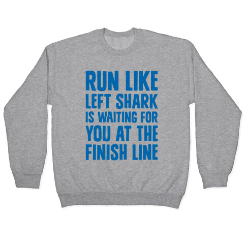 Run Like Left Shark Is Waiting For You At The Finish Line Pullover