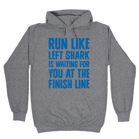 Run Like Left Shark Is Waiting For You At The Finish Line Hooded Sweatshirt