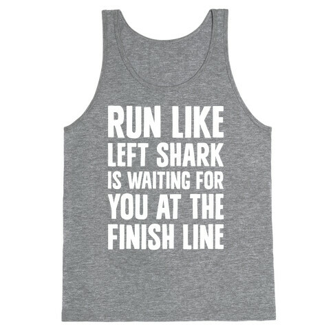 Run Like Left Shark Is Waiting For You At The Finish Line Tank Top