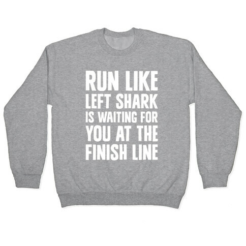 Run Like Left Shark Is Waiting For You At The Finish Line Pullover