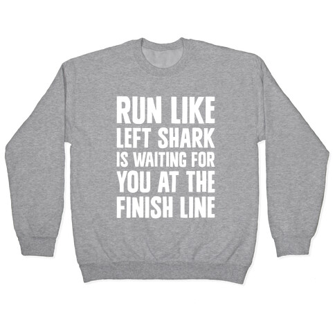 Run Like Left Shark Is Waiting For You At The Finish Line Pullover