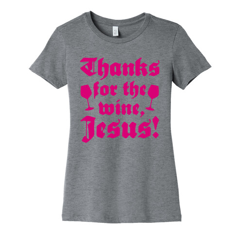 Thanks For The Wine, Jesus! Womens T-Shirt