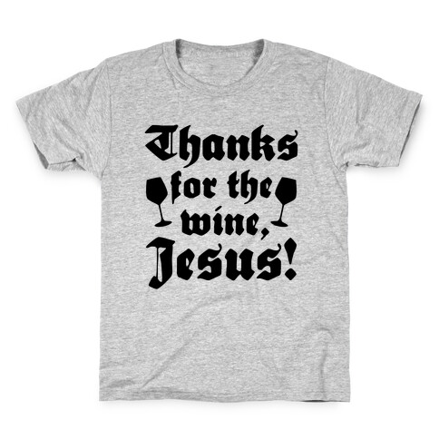 Thanks For The Wine, Jesus! Kids T-Shirt