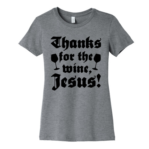 Thanks For The Wine, Jesus! Womens T-Shirt