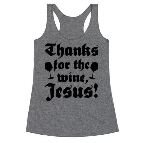 Thanks For The Wine, Jesus! Racerback Tank Top