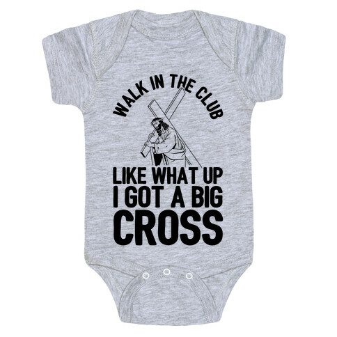 Walk In The Club Like What Up I Got A Big Cross Baby One-Piece