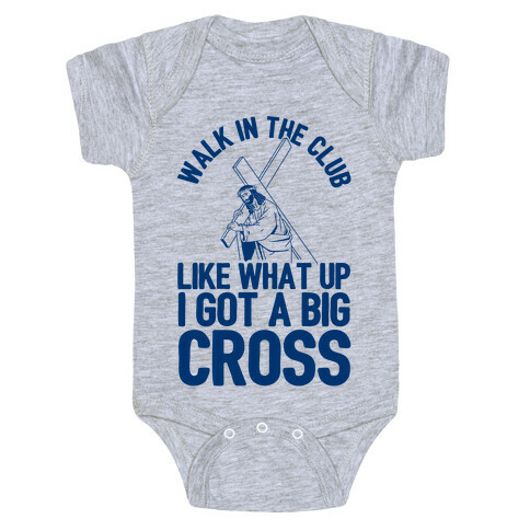 Walk In The Club Like What Up I Got A Big Cross Baby One-Piece