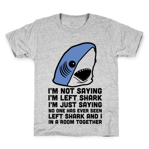 I'm Not Saying I'm Left Shark Kids T-Shirt