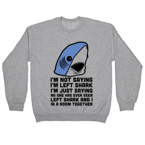 I'm Not Saying I'm Left Shark Pullover