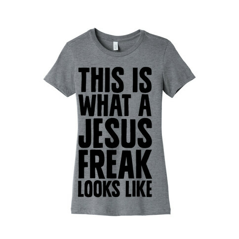 This is What a Jesus Freak Looks Like Womens T-Shirt