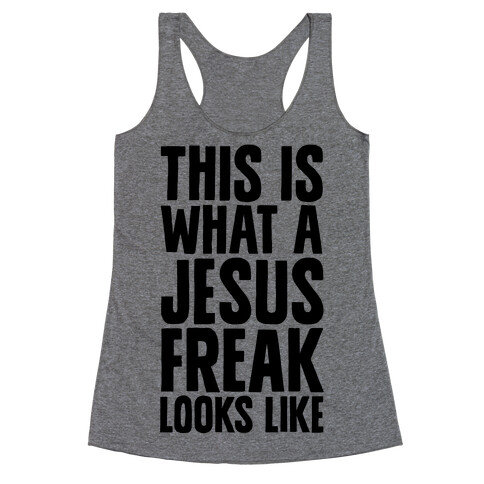 This is What a Jesus Freak Looks Like Racerback Tank Top