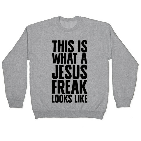 This is What a Jesus Freak Looks Like Pullover