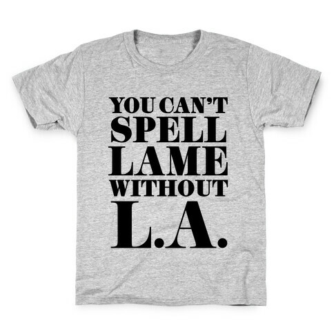 You Can't Spell Lame Without L.A. Kids T-Shirt