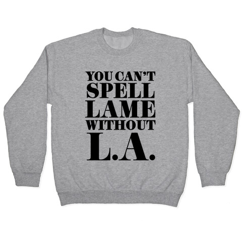 You Can't Spell Lame Without L.A. Pullover