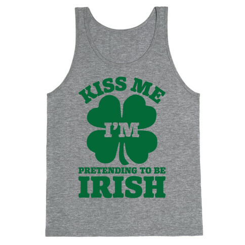 Kiss Me I'm Pretending To Be Irish Tank Top