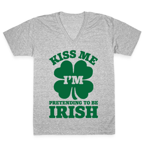 Kiss Me I'm Pretending To Be Irish V-Neck Tee Shirt