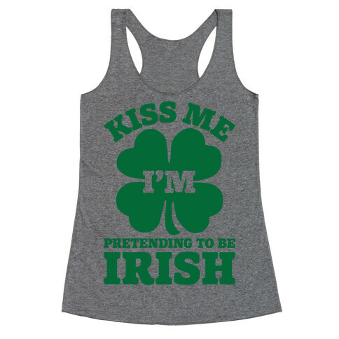 Kiss Me I'm Pretending To Be Irish Racerback Tank Top