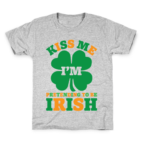 Kiss Me I'm Pretending To Be Irish Kids T-Shirt