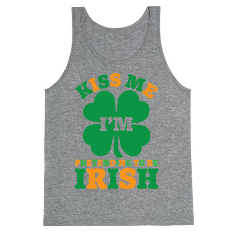 Kiss Me I'm Pretending To Be Irish Tank Top
