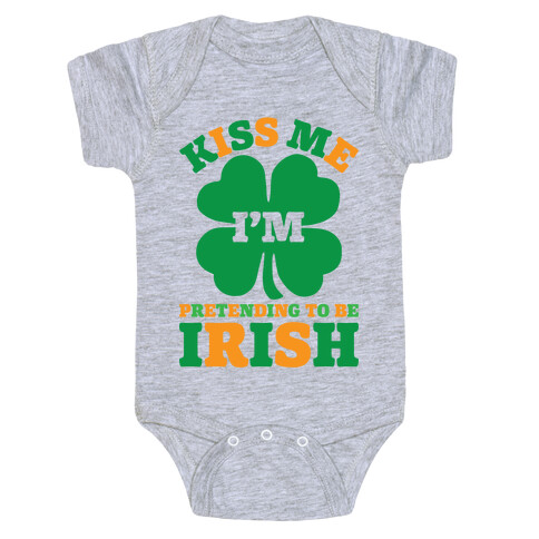 Kiss Me I'm Pretending To Be Irish Baby One-Piece