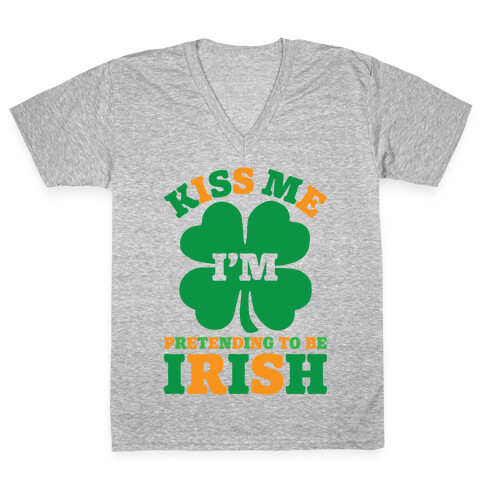 Kiss Me I'm Pretending To Be Irish V-Neck Tee Shirt