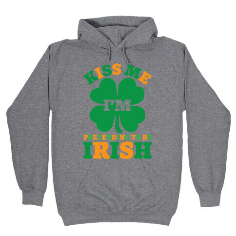 Kiss Me I'm Pretending To Be Irish Hooded Sweatshirt