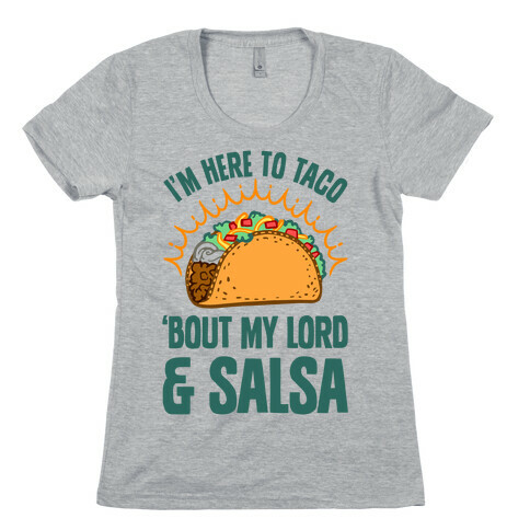I'm Here To Taco 'Bout My Lord and Salsa Womens T-Shirt