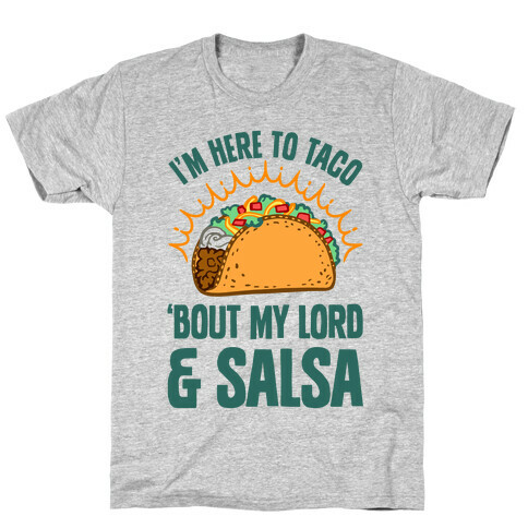 I'm Here To Taco 'Bout My Lord and Salsa T-Shirt