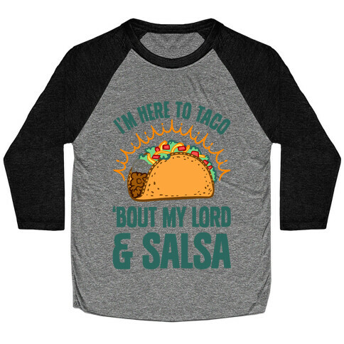 I'm Here To Taco 'Bout My Lord and Salsa Baseball Tee