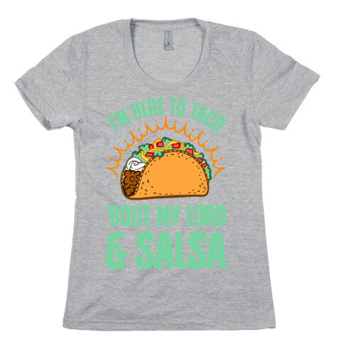 I'm Here To Taco 'Bout My Lord and Salsa Womens T-Shirt