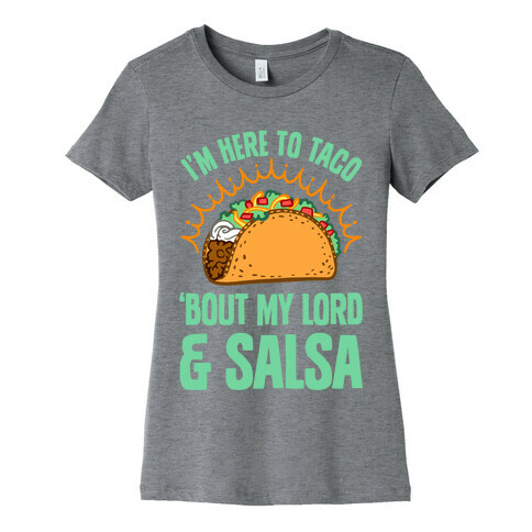 I'm Here To Taco 'Bout My Lord and Salsa Womens T-Shirt