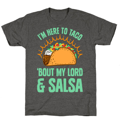 I'm Here To Taco 'Bout My Lord and Salsa T-Shirt