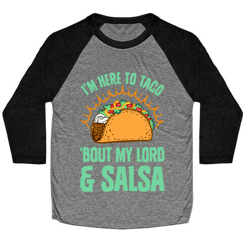 I'm Here To Taco 'Bout My Lord and Salsa Baseball Tee