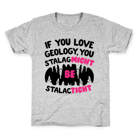 If You Love Geology You Stalag-Might be Stalac-Tight Kids T-Shirt