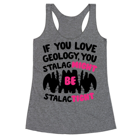 If You Love Geology You Stalag-Might be Stalac-Tight Racerback Tank Top