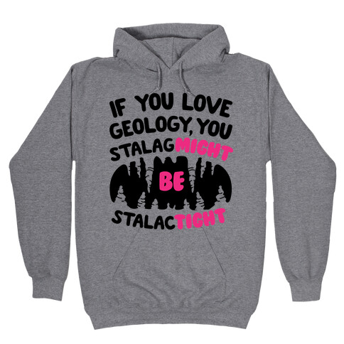 If You Love Geology You Stalag-Might be Stalac-Tight Hooded Sweatshirt