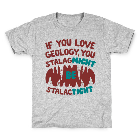 If You Love Geology You Stalag-Might be Stalac-Tight Kids T-Shirt