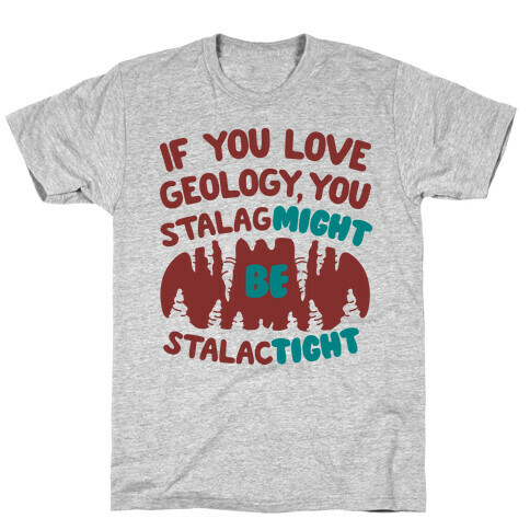 If You Love Geology You Stalag-Might be Stalac-Tight T-Shirt