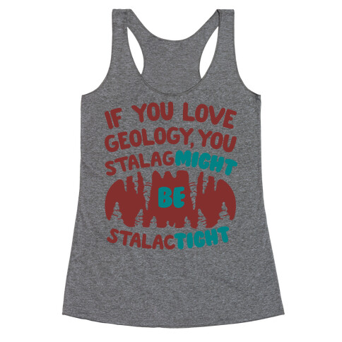 If You Love Geology You Stalag-Might be Stalac-Tight Racerback Tank Top