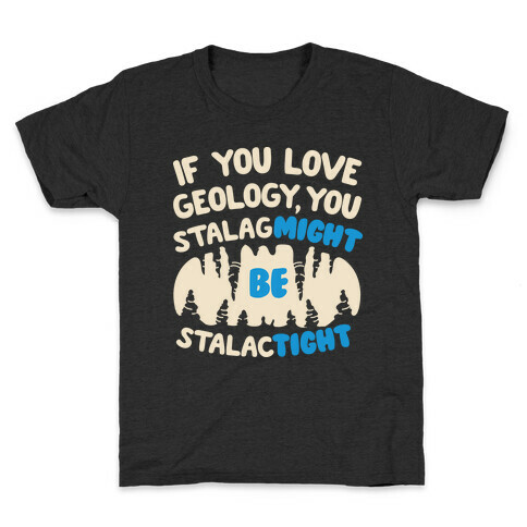 If You Love Geology You Stalag-Might be Stalac-Tight Kids T-Shirt