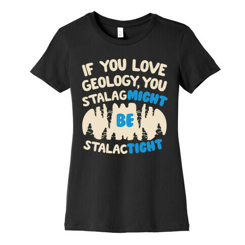 If You Love Geology You Stalag-Might be Stalac-Tight Womens T-Shirt