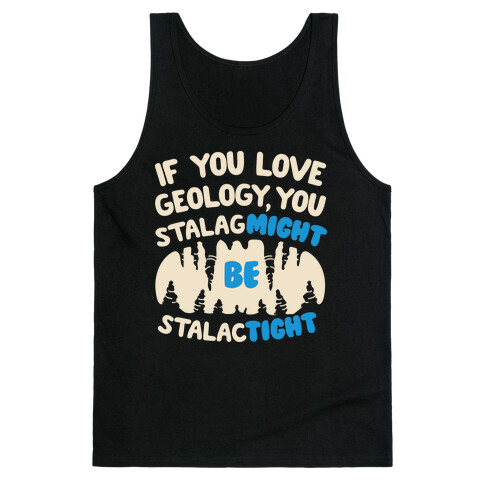 If You Love Geology You Stalag-Might be Stalac-Tight Tank Top
