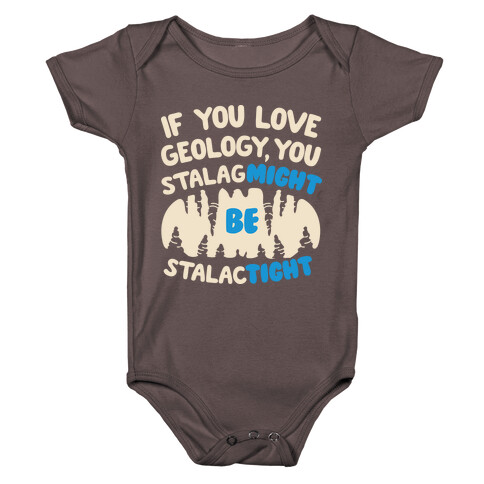 If You Love Geology You Stalag-Might be Stalac-Tight Baby One-Piece