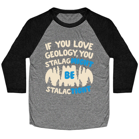 If You Love Geology You Stalag-Might be Stalac-Tight Baseball Tee