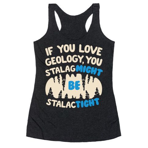 If You Love Geology You Stalag-Might be Stalac-Tight Racerback Tank Top