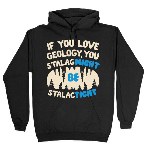 If You Love Geology You Stalag-Might be Stalac-Tight Hooded Sweatshirt