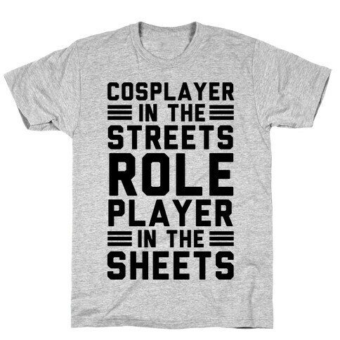 Cosplayer In The Streets. Role Player In The Sheets T-Shirt