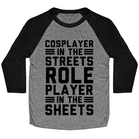 Cosplayer In The Streets. Role Player In The Sheets Baseball Tee