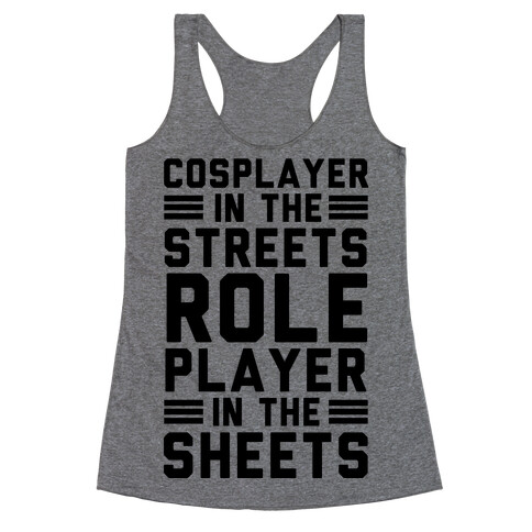 Cosplayer In The Streets. Role Player In The Sheets Racerback Tank Top