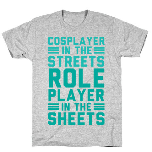 Cosplayer In The Streets. Role Player In The Sheets T-Shirt